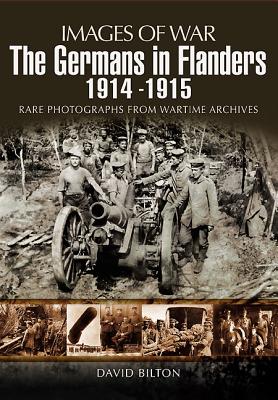 Germans in Flanders 1914-1916 (Images of War Series) - Bilton, David