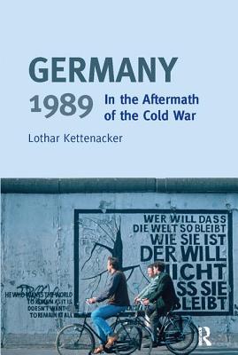 Germany 1989: In the Aftermath of the Cold War - Kettenacker, Lothar