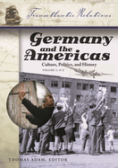 Germany and the Americas [3 Volumes]: Culture, Politics, and History