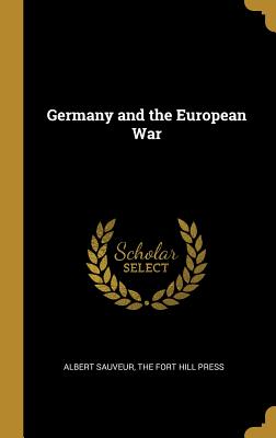 Germany and the European War - Sauveur, Albert, and The Fort Hill Press (Creator)