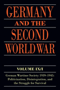 Germany and the Second World War: Volume IX/I: German Wartime Society 1939-1945: Politicization, Disintegration, and the Struggle for Survival