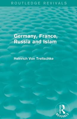 Germany, France, Russia and Islam (Routledge Revivals) - Von Treitschke, Heinrich