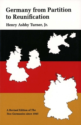 Germany from Partition to Reunification: A Revised Edition of the Two Germanies Since 1945 - Turner, Henry Ashby