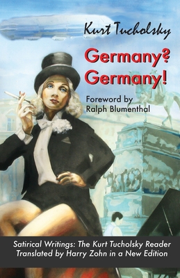 Germany? Germany!: Satirical Writings: The Kurt Tucholsky Reader - Zohn, Harry (Translated by), and Blumenthal, Ralph (Foreword by), and Tucholsky, Kurt