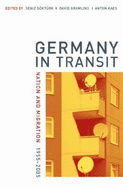 Germany in Transit: Nation and Migration, 1955-2005 - Gokturk, Deniz (Editor), and Gramling, David (Editor), and Kaes, Anton (Editor)