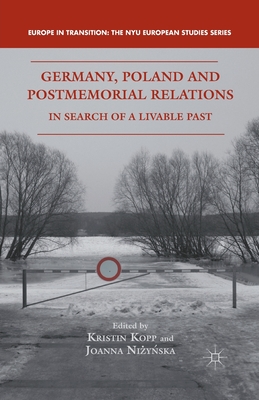 Germany, Poland, and Postmemorial Relations: In Search of a Livable Past - Kopp, K (Editor), and Nizynska, J (Editor)