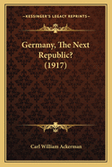 Germany, The Next Republic? (1917)