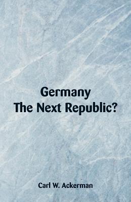 Germany, The Next Republic? - Ackerman, Carl W