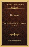 Germany: The Welding of a World Power (1905)