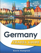 Germany Travel Guide: 100 Must Do!
