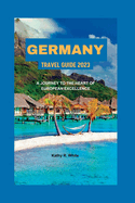 Germany Travel Guide 2023: A Journey to the Heart of European Excellence