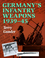 Germany's Infantry Weapons, 1939-1945 - Gander, Terry