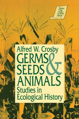 Germs, Seeds and Animals:: Studies in Ecological History - Crosby, Alfred W