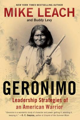 Geronimo: Leadership Strategies of an American Warrior - Leach, Mike, and Levy, Buddy