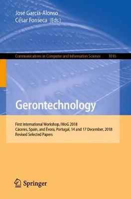 Gerontechnology: First International Workshop, Iwog 2018, Cceres, Spain, and vora, Portugal, 14 and 17 December, 2018, Revised Selected Papers - Garca-Alonso, Jos (Editor), and Fonseca, Csar (Editor)