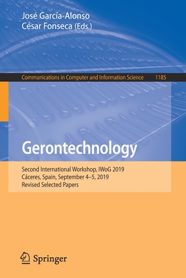 Gerontechnology: Second International Workshop, Iwog 2019, Cceres, Spain, September 4-5, 2019, Revised Selected Papers - Garca-Alonso, Jos (Editor), and Fonseca, Csar (Editor)