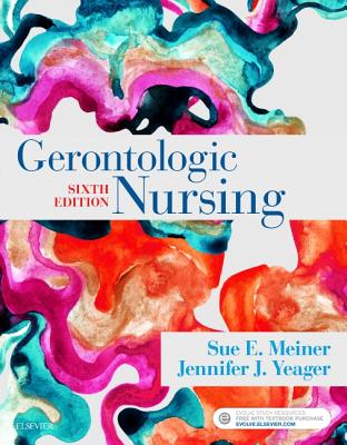 Gerontologic Nursing - Meiner, Sue E, and Yeager, Jennifer J, PhD, RN