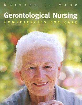 Gerontological Nursing: Competencies for Care - Mauk, Kristen L, PhD, RN, Aprn