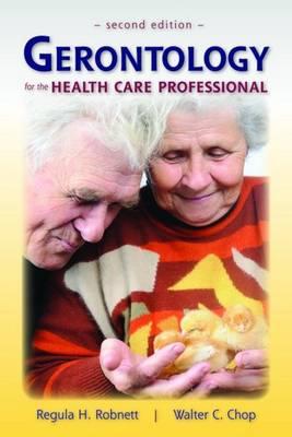 Gerontology for the Health Care Professional (Revised) - Chop, Walter C, and Robnett, Regula H