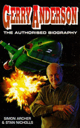 Gerry Anderson: The Authorised Biography - Archer, Simon, and Nicholls, Stan