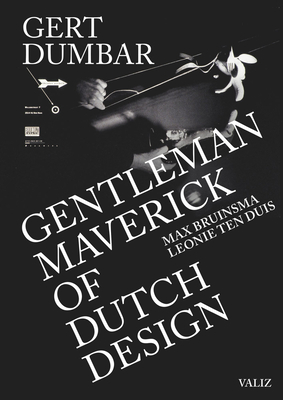 Gert Dumbar: Maverick Gentleman of Dutch Design - Dumbar, Gert, and Bruinsma, Max (Editor), and Duis, Leonie Ten (Text by)