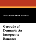 Gertrude of Denmark: An Interpretive Romance