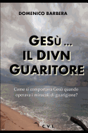 Ges?... Il Divin Guaritore - Come Si Comportava Ges? Quando Operava I Miracoli Di Guarigione?