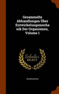 Gesammelte Abhandlungen ber Entwickelungsmechanik Der Organismen, Volume 1