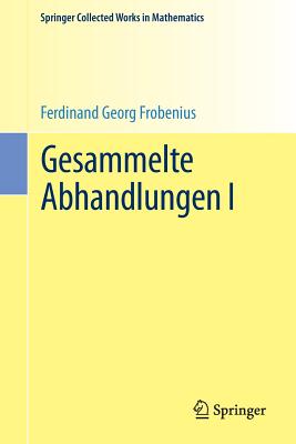 Gesammelte Abhandlungen I - Frobenius, Ferdinand Georg, and Serre, Jean-Pierre, Professor (Editor)