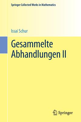 Gesammelte Abhandlungen II - Schur, Issai, and Brauer, Alfred (Editor), and Rohrbach, Hans (Editor)