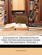 Gesammelte Abhandlungen Uber Entwickelungsmechanik Der Organismen, Volume 1