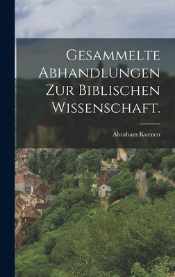 Gesammelte Abhandlungen Zur Biblischen Wissenschaft. - Kuenen, Abraham