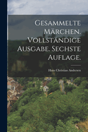 Gesammelte M?rchen. Vollst?ndige Ausgabe. Sechste Auflage.