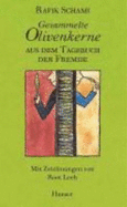 Gesammelte Olivenkerne : aus dem Tagebuch der Fremde - Schami, Rafik, and Leeb, Root