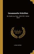 Gesammelte Schriften: Bd. Briefe Aus Paris, 1830-1831, Vierter Band