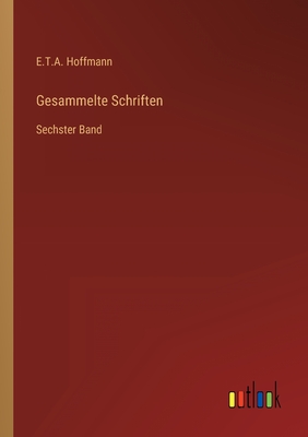 Gesammelte Schriften: Sechster Band - Hoffmann, E T a