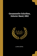 Gesammelte Schriften, Zehnter Band, 1862