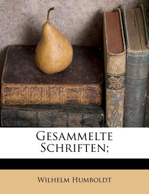 Gesammelte Schriften; - Humboldt, Wilhelm