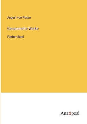 Gesammelte Werke: F?nfter Band - Platen, August Von