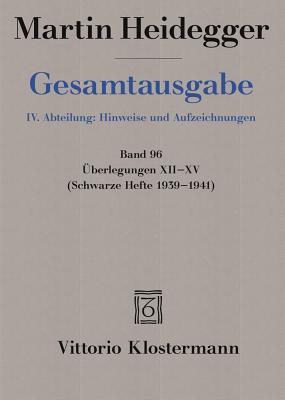 Gesamtausgabe. 4 Abteilungen / Uberlegungen XII - XV: (Schwarze Hefte 1939-1941) - Heidegger, Martin, and Trawny, Peter (Editor)