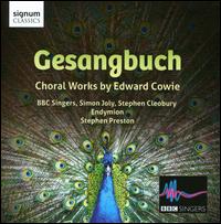 Gesangbuch: Choral Works by Edward Cowie - Endymion Ensemble; Stephen Preston (baroque flute); BBC Singers (choir, chorus)