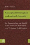 Gesangbuchfrommigkeit Und Regionale Identitat: Ihr Zusammenhang Und Wandel in Den Reussischen Herrschaften Vom 17. Bis Zum 20. Jahrhundert