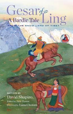 Gesar of Ling: A Bardic Tale from the Snow Land of Tibet - Shapiro, David, and Hawes, Jane (Editor), and Chonam, Lama (Foreword by)