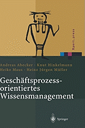 Geschftsprozessorientiertes Wissensmanagement: Effektive Wissensnutzung bei der Planung und Umsetzung von Geschftsprozessen