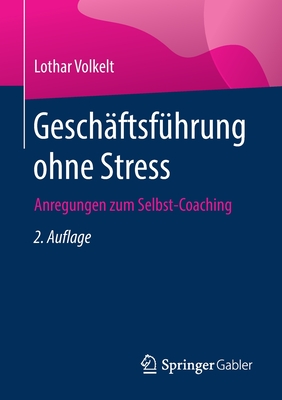 Gesch?ftsf?hrung Ohne Stress: Anregungen Zum Selbst-Coaching - Volkelt, Lothar