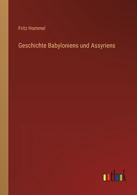 Geschichte Babyloniens und Assyriens - Hommel, Fritz