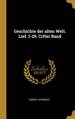 Geschichte Der Alten Welt. Lief. 1-29. Crfter Band - Springer, Robert