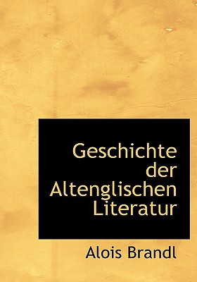 Geschichte Der Altenglischen Literatur - Brandl, Alois