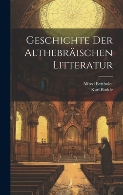 Geschichte Der Althebrischen Litteratur - Bertholet, Alfred, and Budde, Karl