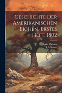 Geschichte Der Amerikanischen Eichen, Erstes Heft, 1802